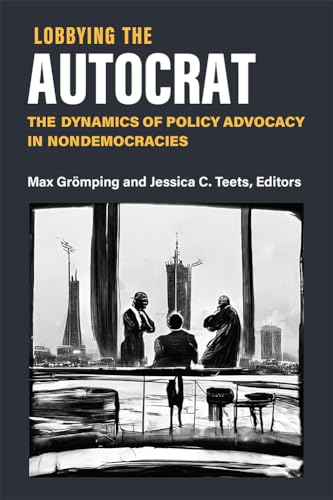 Stock image for Lobbying the Autocrat: The Dynamics of Policy Advocacy in Nondemocracies (Weiser Center for Emerging Democracies) for sale by Books From California