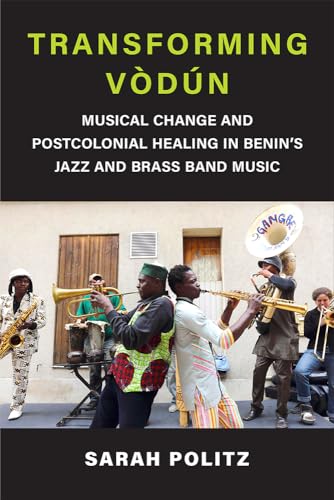 Beispielbild fr Transforming V dún: Musical Change and Postcolonial Healing in Benin's Jazz and Brass Band Music (Musics in Motion) zum Verkauf von Books From California