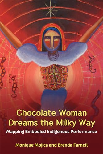 Imagen de archivo de Chocolate Woman Dreams the Milky Way: Mapping Embodied Indigenous Performance (Theater: Theory/Text/Performance) a la venta por Books From California