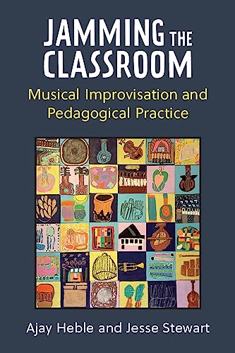 Beispielbild fr Jamming the Classroom: Musical Improvisation and Pedagogical Practice (Music and Social Justice) zum Verkauf von Books From California