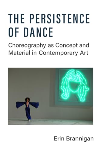Beispielbild fr The Persistence of Dance: Choreography as Concept and Material in Contemporary Art zum Verkauf von WorldofBooks