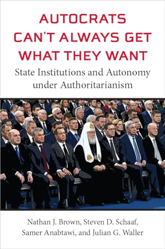 9780472056972: Autocrats Can't Always Get What They Want: State Institutions and Autonomy under Authoritarianism (Emerging Democracies)