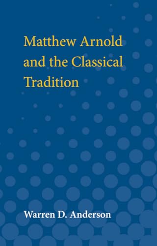 Beispielbild fr Matthew Arnold and the Classical Tradition (Ann Arbor Paperbacks) zum Verkauf von Redux Books