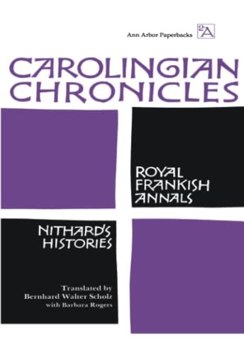 Beispielbild fr Carolingian Chronicles: Royal Frankish Annals and Nithard's Histories (Ann Arbor Paperbacks) zum Verkauf von BooksRun