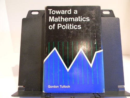 Toward a Mathematics of Politics. (9780472061877) by Tullock, Gordon.