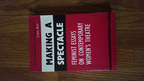 9780472063895: Making a Spectacle: Feminist Essays on Contemporary Women's Theatre (Women & Culture S.)