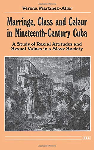 Stock image for Marriage, Class and Colour in Nineteenth-Century Cuba: A Study of Racial Attitudes and Sexual Values in a Slave Society (Women and Culture Series) for sale by Wonder Book