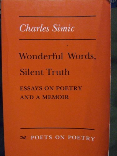 

Wonderful Words, Silent Truth: Essays on Poetry and a Memoir (Poets On Poetry)