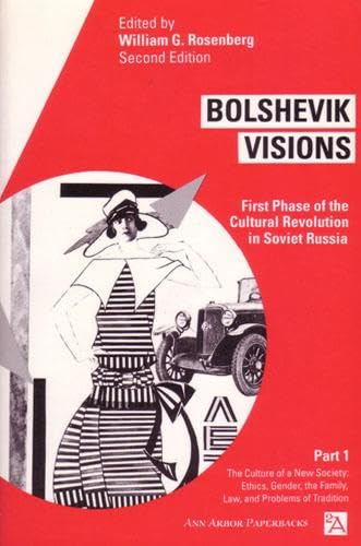 9780472064243: Bolshevik Visions: First Phase of the Cultural Revolution in Soviet Russia : The Culture of a New Society : Ethics, Gender, the Family, Law: First ... Cultural Revolution in Soviet Russia, Part 1