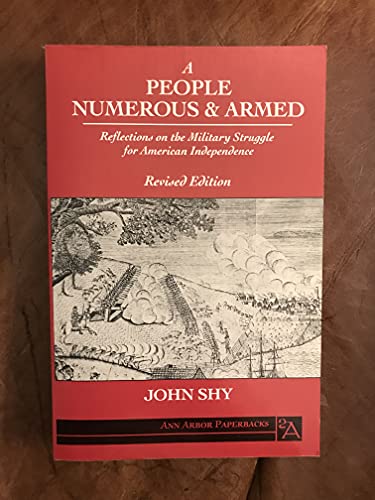 Beispielbild fr A People Numerous and Armed : Reflections on the Military Struggle for American Independence zum Verkauf von Better World Books