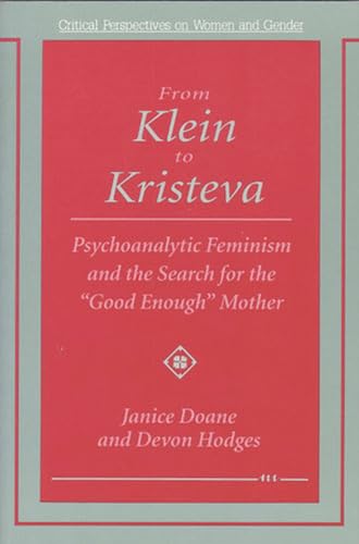 Beispielbild fr From Klein to Kristeva: Psychoanalytic Feminism and the Search for the Good Enough Mother (Critical Perspectives On Women And Gender) zum Verkauf von Goodwill Books