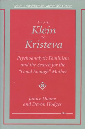 Stock image for From Klein to Kristeva: Psychoanalytic Feminism and the Search for the "Good Enough" Mother (Critical Perspectives on Women and Gender) for sale by WorldofBooks