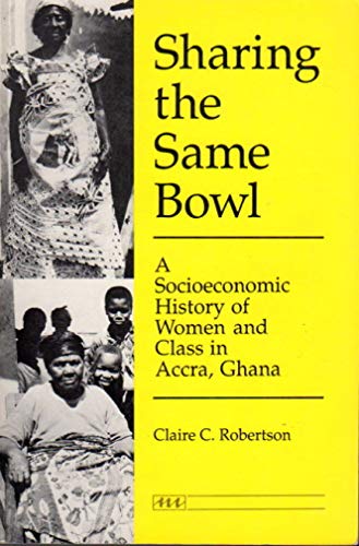 9780472064441: Sharing the Same Bowl: A Socioeconomic History of Women and Class in Accra, Ghana