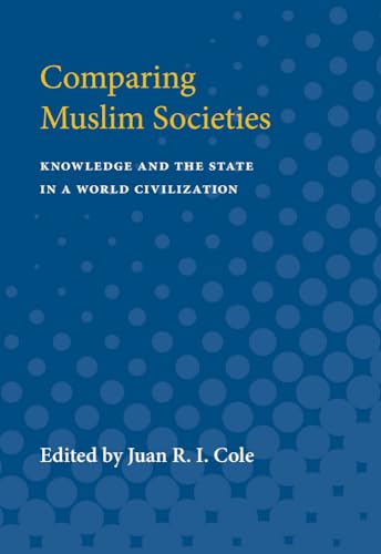 9780472064496: Comparing Muslim Societies: Knowledge and the State in a World Civilization (The Comparative Studies in Society and History Book Series)