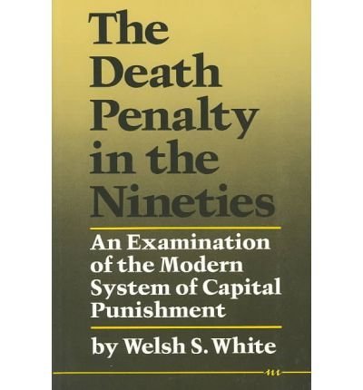 Beispielbild fr The Death Penalty in the Nineties : An Examination of the Modern System of Capital Punishment zum Verkauf von Better World Books