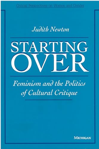 9780472064823: Starting Over: Feminism and the Politics of Cultural Critique (Critical Perspectives on Women & Gender)