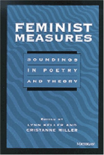 Beispielbild fr Feminist Measures: Soundings in Poetry and Theory (Women And Culture Series) zum Verkauf von Wonder Book