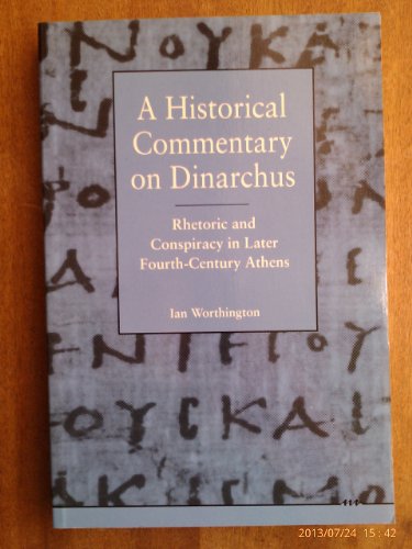 Stock image for Historical Commentary on Dinarchus: Rhetoric and Conspiracy in Later Fourth-Century Athens for sale by Midtown Scholar Bookstore