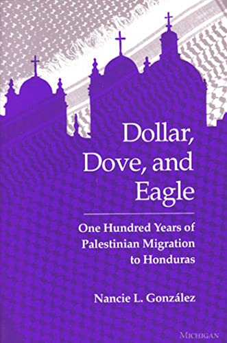 Beispielbild fr Dollar, Dove, and Eagle : One Hundred Years of Palestinian Migration to Honduras zum Verkauf von Better World Books