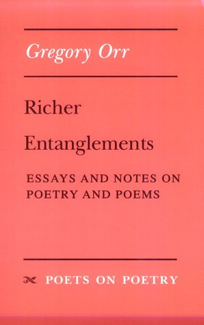 Richer Entanglements: Essays and Notes on Poetry and Poems (Poets on Poetry) - Orr, Gregory