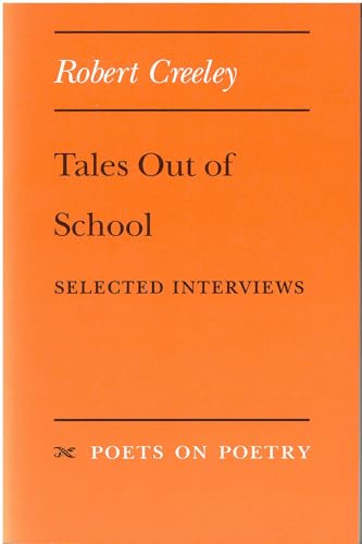 Tales Out of School: Selected Interviews (Poets On Poetry) (9780472065363) by Creeley, Robert