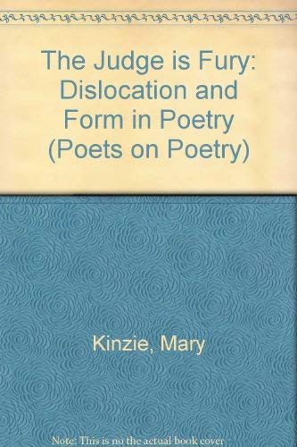 The Judge Is Fury: Dislocation and Form in Poetry (Poets on Poetry)
