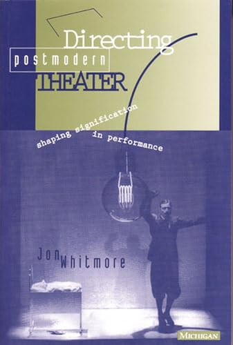 9780472065578: Directing Postmodern Theater: Shaping Signification in Performance (Theater--Theory/Text/Performance)