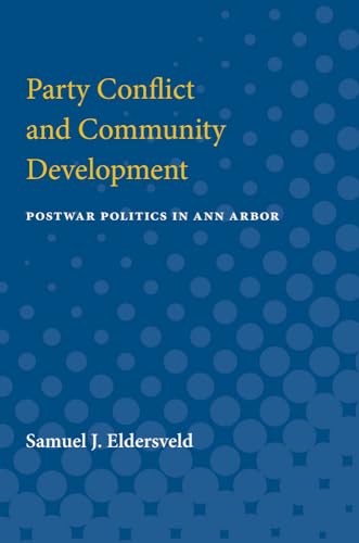 Imagen de archivo de Party Conflict and Community Development: Postwar Politics in Ann Arbor a la venta por Wonder Book