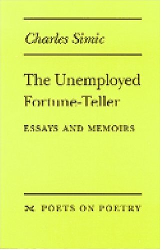 Stock image for The Unemployed Fortune-Teller: Essays and Memoirs (Poets On Poetry) for sale by Wonder Book