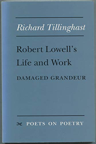 9780472065707: Robert Lowell's Life and Work: Damaged Grandeur (Poets on Poetry)