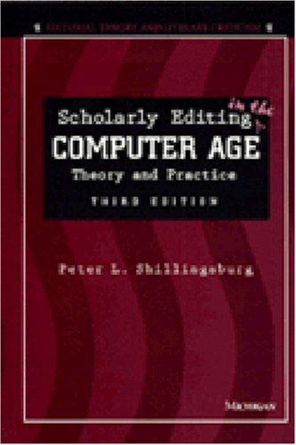 Scholarly Editing in the Computer Age: Theory and Practice - Shillingsburg, P, L.