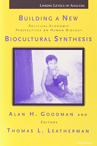 Stock image for Building a New Biocultural Synthesis : Political-Economic Perspectives on Human Biology for sale by Better World Books: West