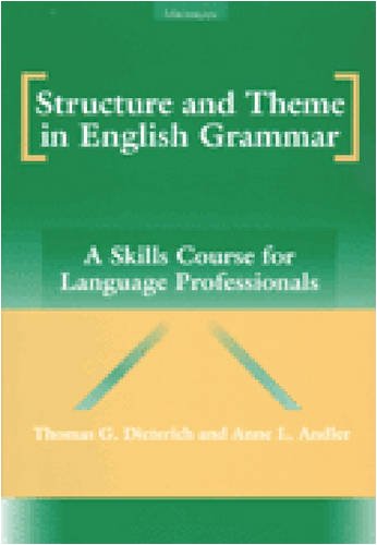 Structure and Theme in English Grammar: A Skills Course for Language Professionals - Dieterich, Thomas G., Andler, Anne L.