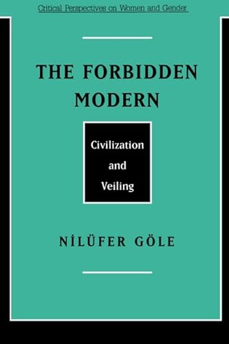 The Forbidden Modern: Civilization and Veiling (Critical Perspectives On Women And Gender) - Gole, Nilufer