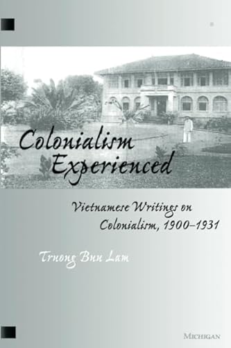 Imagen de archivo de COLONIALISM EXPERIENCED: Vietnamese Writings on Colonialism, 1900 - 1931 a la venta por Falls Bookstore