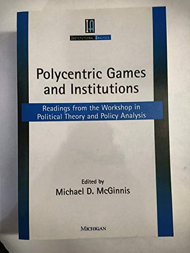 Stock image for Polycentric Games and Institutions: Readings from the Workshop in Political Theory and Policy Analysis (Institutional Analysis) for sale by St Vincent de Paul of Lane County