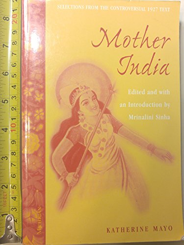 Beispielbild fr Mother India : Selections from the Controversial 1927 Text, Edited and with an Introduction by Mrinalini Sinha zum Verkauf von Better World Books