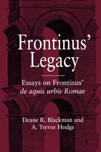 Beispielbild fr FRONTINUS' LEGACY: ESSAYS ON FRONTINUS' DE AQUIS URBIS ROMAE. zum Verkauf von Any Amount of Books