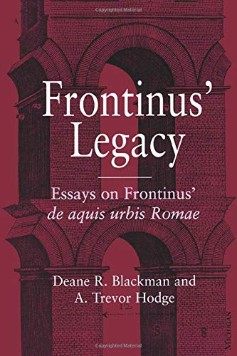 9780472067930: Frontinus' Legacy: Essays on Frontinus' De Aquis Urbis Romae