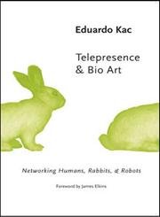 Imagen de archivo de Telepresence and Bio Art: Networking Humans, Rabbits and Robots (Studies In Literature And Science) a la venta por Zoom Books Company