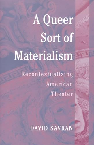 Stock image for A Queer Sort of Materialism: Recontextualizing American Theater (Triangulations: Lesbian/Gay/Queer Theater/Drama/Performance) for sale by Phatpocket Limited