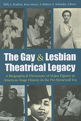 Beispielbild fr The Gay and Lesbian Theatrical Legacy: A Biographical Dictionary of Major Figures in American Stage History in the Pre-Stonewall Era (Triangulations: Lesbian/Gay/Queer Theater/Drama/Performance) zum Verkauf von Midtown Scholar Bookstore