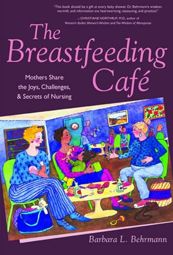 Imagen de archivo de The Breastfeeding Caf : Mothers Share the Joys, Challenges, and Secrets of Nursing a la venta por Better World Books