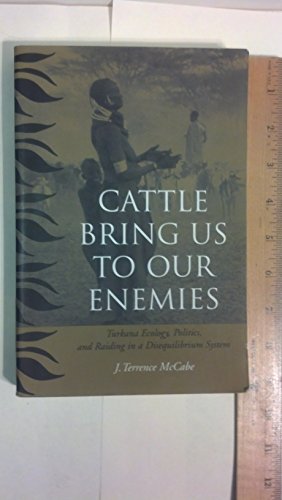 9780472068784: Cattle Bring Us to Our Enemies: Turkana Ecology, Politics, and Raiding in a Disequilibrium System (Human-Environment Interactions)