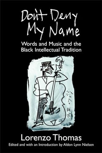 Don't Deny My Name: Words and Music and the Black Intellectual Tradition (9780472068920) by Thomas, Lorenzo