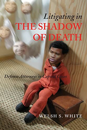 Stock image for Litigating in the Shadow of Death : Defense Attorneys in Capital Cases for sale by Better World Books
