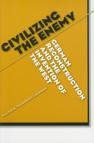 Civilizing the Enemy: German Reconstruction and the Invention of the West (9780472069293) by Jackson, Patrick Thaddeus