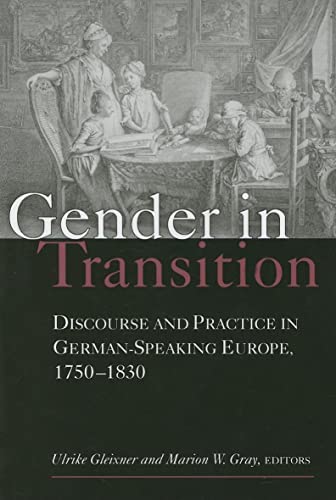 Stock image for Gender in Transition: Discourse and Practice in German-Speaking Europe 1750-1830 (Social History, Popular Culture, And Politics In Germany) for sale by The Dawn Treader Book Shop