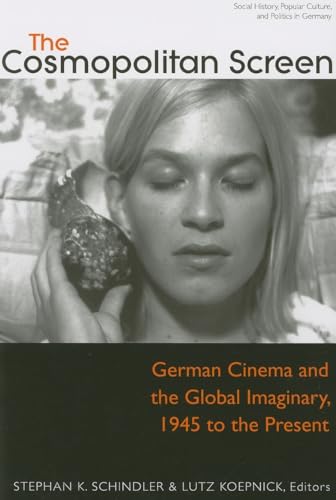 9780472069668: The Cosmopolitan Screen: German Cinema and the Global Imaginary, 1945 to the Present (Social History, Popular Culture and Politics in Germany)