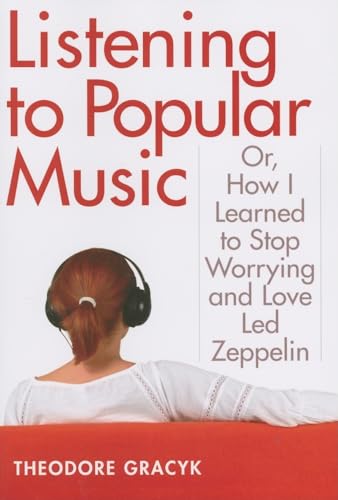 Beispielbild fr Listening to Popular Music : Or, How I Learned to Stop Worrying and Love Led Zeppelin zum Verkauf von Better World Books